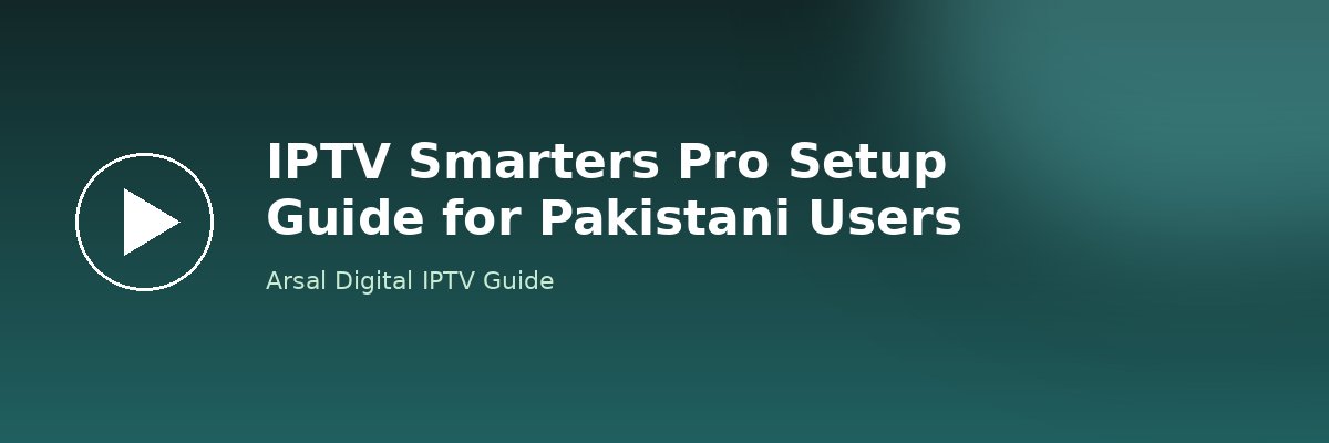 IPTV Smarters Pro Setup Guide for Pakistani Users